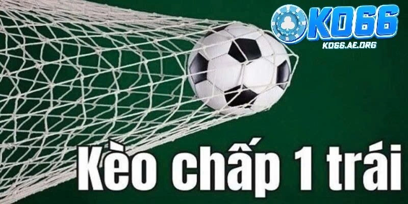 Hướng dẫn người chơi về kèo chấp 1 trái