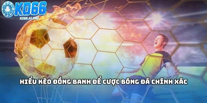 Tìm hiểu về kèo đồng banh