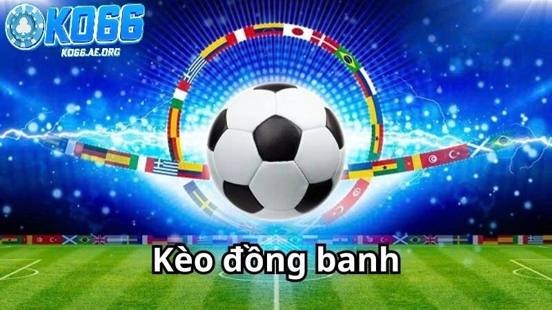 Những ưu điểm người chơi nên chơi kèo đồng banh